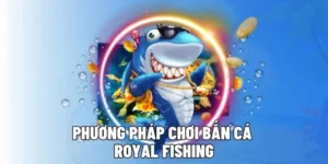 Hướng Dẫn Cách Chơi Bắn Cá Royal Fishing Tại iWinClub Nhận Thưởng Cực Lớn